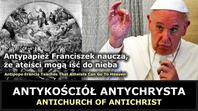 Antypapież Franciszek naucza że ateiści mogą iść do nieba